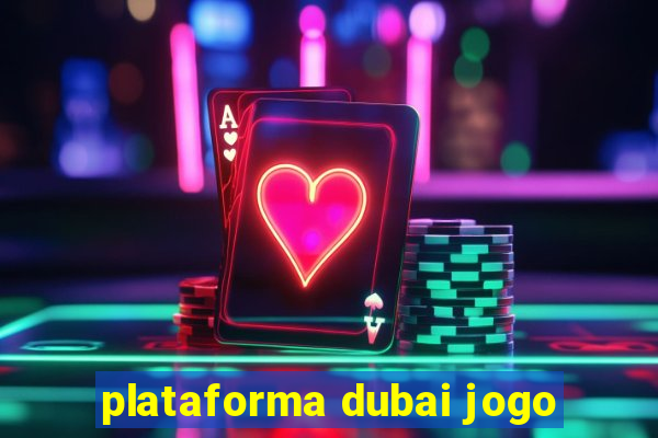 plataforma dubai jogo